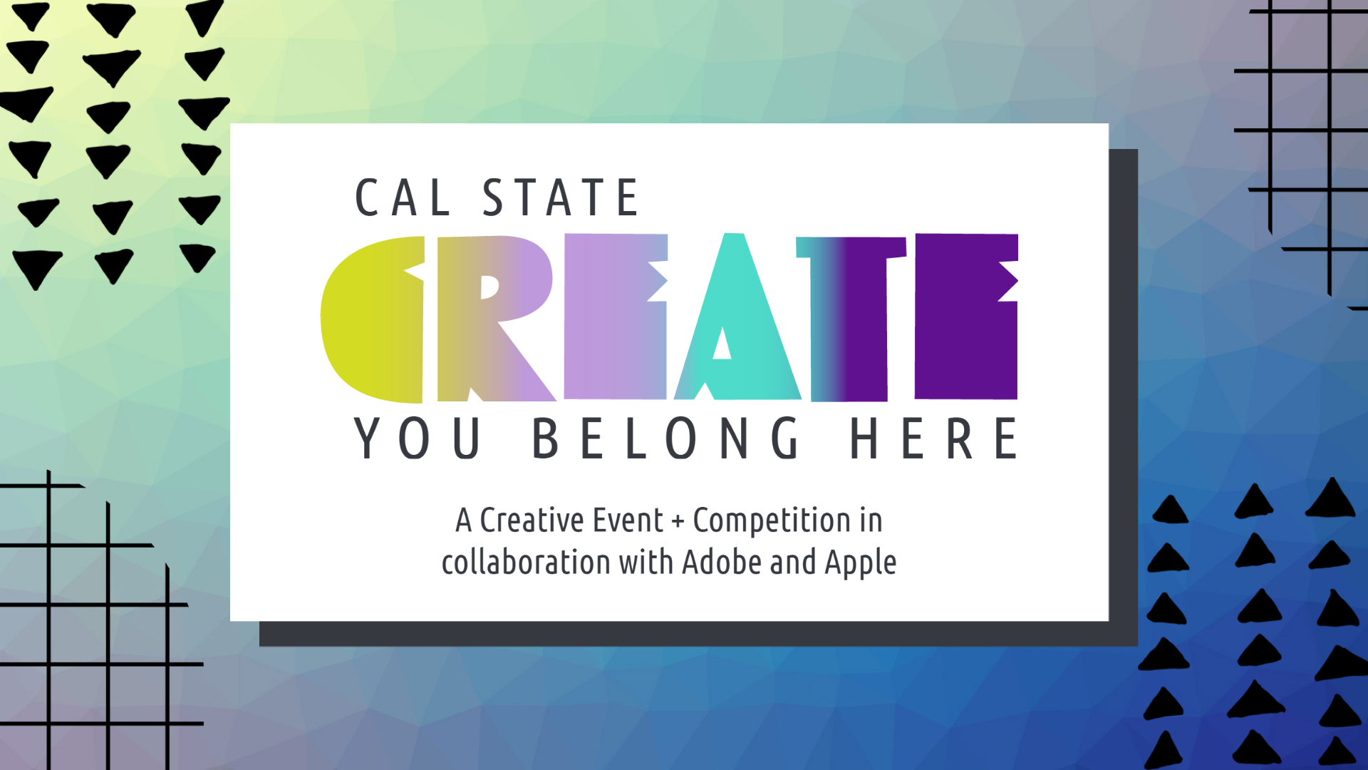 graphic for Cal State CREATE 2023 event: You Belong Here | a creative event and competition in collaboration with Adobe and Appl